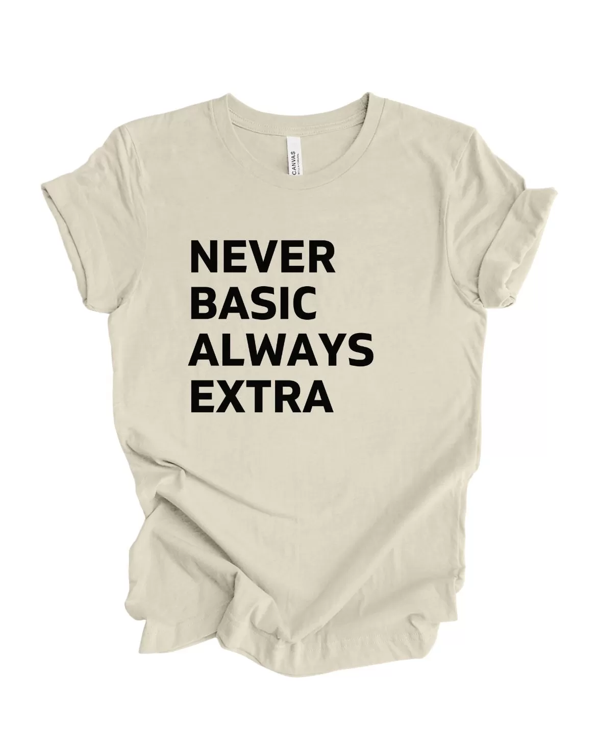 Never Basic Always Extra - T-Shirt