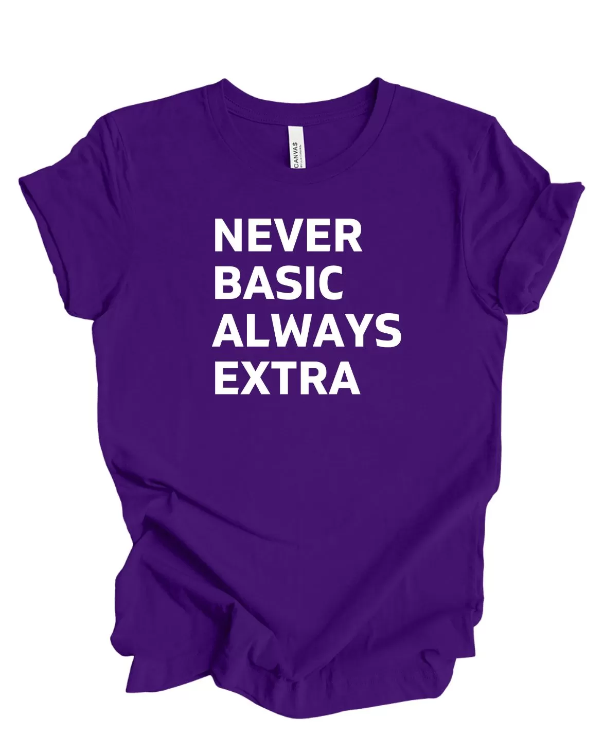 Never Basic Always Extra - T-Shirt