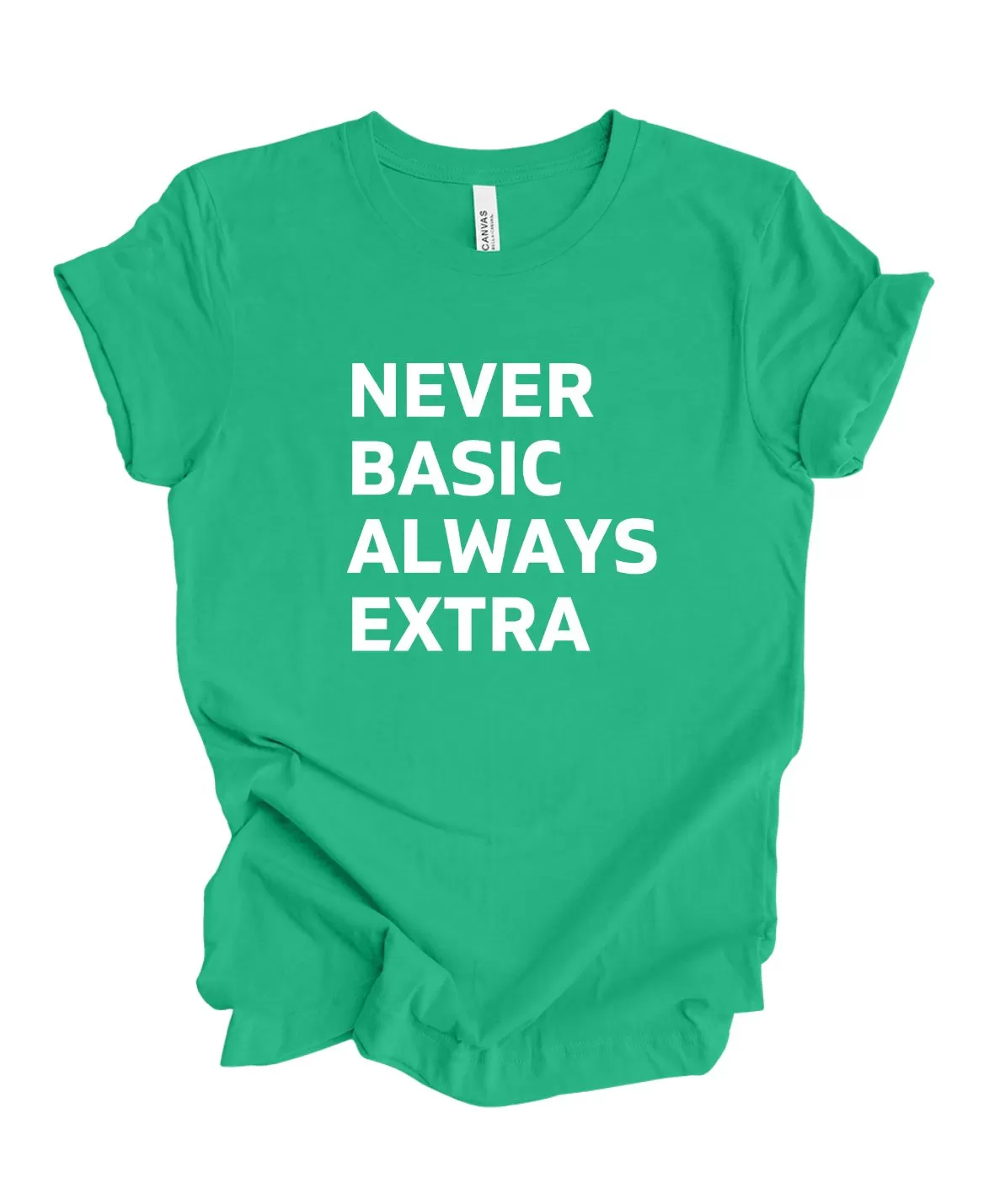 Never Basic Always Extra - T-Shirt